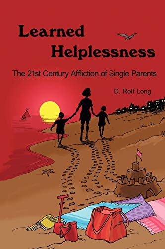 Learned Helplessness  The 21st Century Affliction of Single Parents [Paperback]