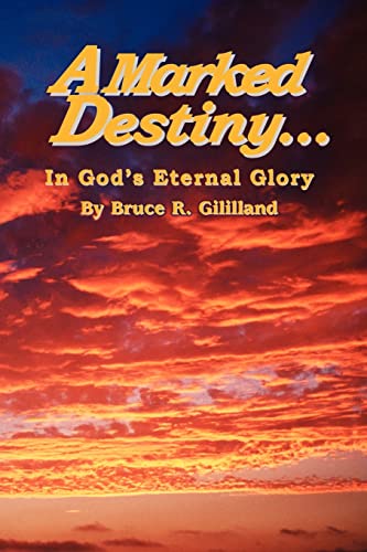 Marked Destiny  In God's Eternal Glory [Paperback]