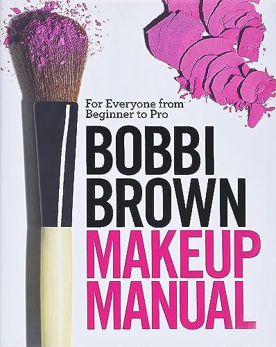 Bobbi Brown Makeup Manual: For Everyone from Beginner to Pro [Hardcover]