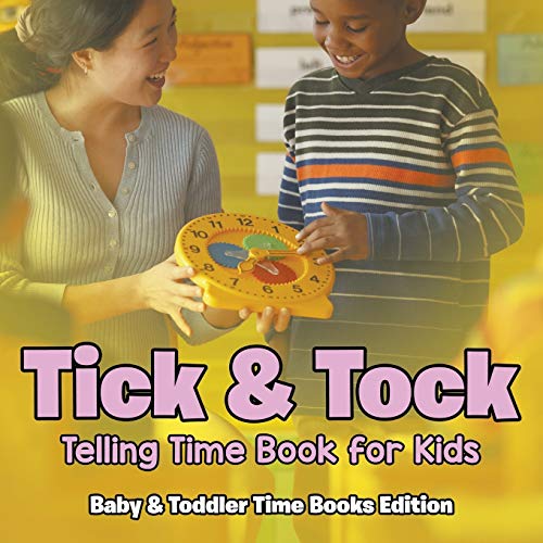 Tick & Tock  Telling Time Book for Kids Baby & Toddler Time Books Edition [Paperback]