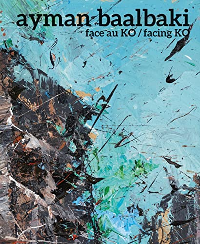 Ayman Baalbaki: Face Au Ko/Facing Ko [Paperback]