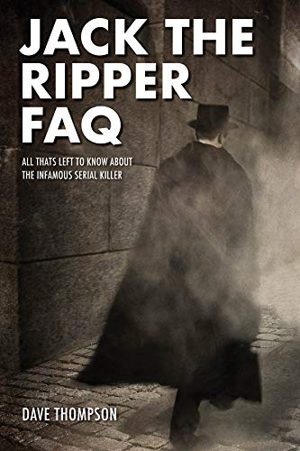 Jack the Ripper FAQ: All That's Left to Know About the Infamous Serial Killer [Paperback]