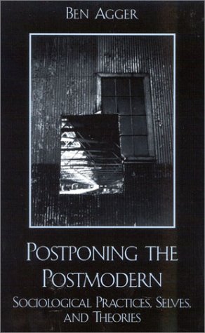 Postponing the Postmodern: Sociological Practices, Selves, and Theories [Paperback]