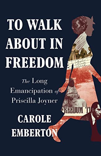 To Walk About in Freedom: The Long Emancipation of Priscilla Joyner [Hardcover]