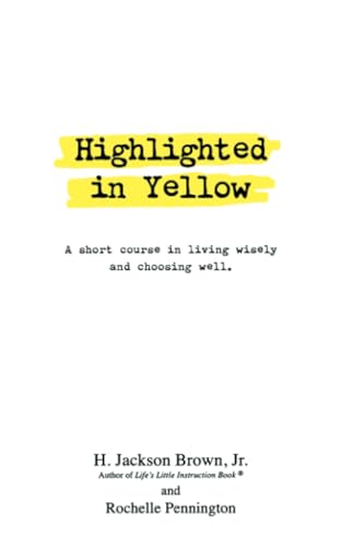 Highlighted in Yellow: A Short Course In Living Wisely And Choosing Well [Paperback]