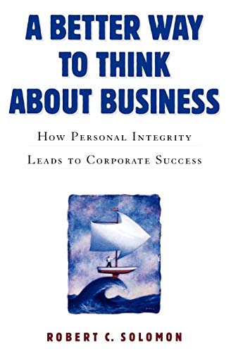 A Better Way to Think About Business: How Personal Integrity Leads to Corporate  [Paperback]