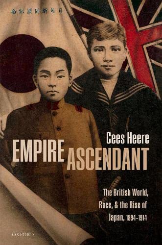 Empire Ascendant: The British World, Race, and the Rise of Japan, 1894-1914 [Hardcover]