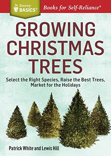 Growing Christmas Trees: Select the Right Species, Raise the Best Trees, Market  [Paperback]