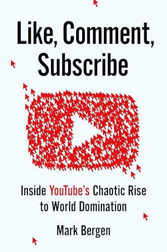 Like, Comment, Subscribe: Inside YouTube's Chaotic Rise to World Domination [Hardcover]