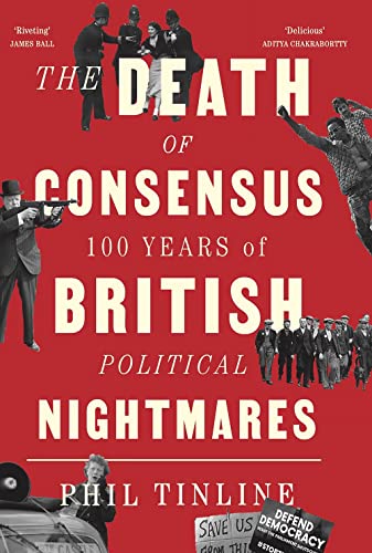 The Death of Consensus: 100 Years of British Political Nightmares [Hardcover]