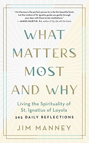 What Matters Most and Why: Living the Spirituality of St. Ignatius of Loyola  3 [Paperback]