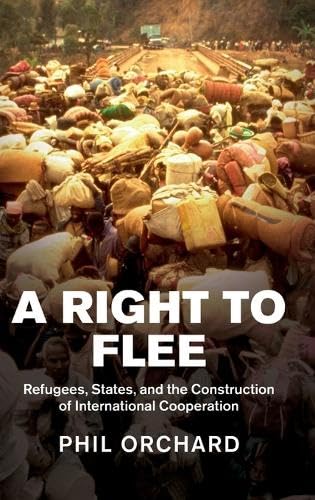 A Right to Flee Refugees, States, and the Construction of International Coopera [Hardcover]