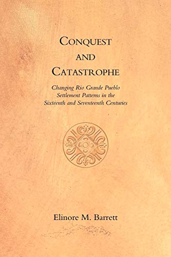 Conquest And Catastrophe Changing Rio Grande Pueblo Settlement Patterns In The  [Paperback]