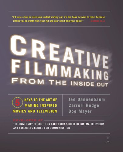 Creative Filmmaking from the Inside Out Five Keys to the Art of Making Inspired [Paperback]