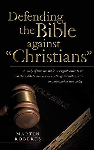 Defending the Bible Against Christians  A Study of Ho the Bible in English Cam [Hardcover]