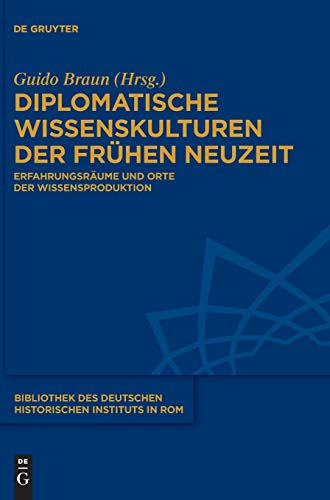 Diplomatische Wissenskulturen der Frhen Neuzeit  Erfahrungsrume und Orte der  [Hardcover]