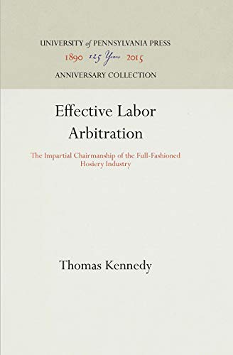 Effective Labor Arbitration The Impartial Chairmanship of the Full-Fashioned Ho [Hardcover]