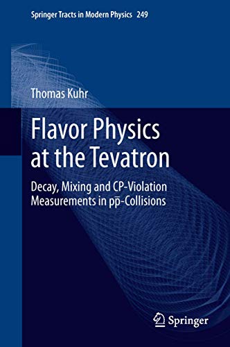 Flavor Physics at the Tevatron Decay, Mixing and CP-Violation Measurements in p [Hardcover]