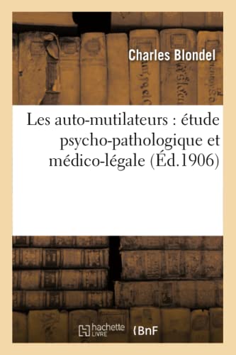 Les Auto-Mutilateurs Etude Psycho-Pathologique Et Medico-Legale (french Edition [Paperback]