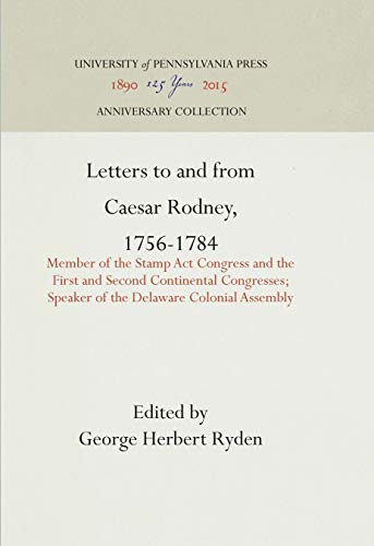 Letters to and from Caesar Rodney, 1756-1784 Member of the Stamp Act Congress a [Hardcover]