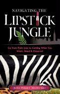 Navigating The Lipstick Jungle Go From Plain Jane To Getting What You Want, Nee [Paperback]