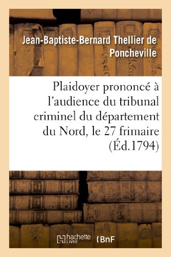 Plaidoyer Prononce a l'Audience du Tribunal Criminel du Departement du Nord, le  [Paperback]