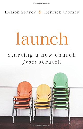 Launch: Starting A New Church From Scratch [P