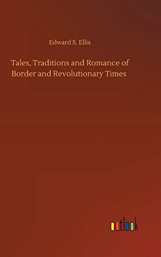 Tales, Traditions And Romance Of Border And Revolutionary Times