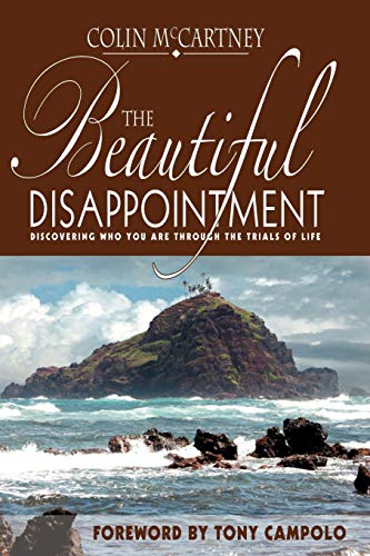 The Beautiful Disappointment Discovering Who You Are Through The Trials Of Life [Paperback]