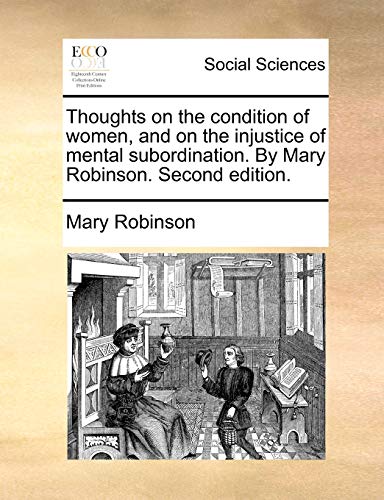 Thoughts on the Condition of Women, and on the Injustice of Mental Subordination [Paperback]