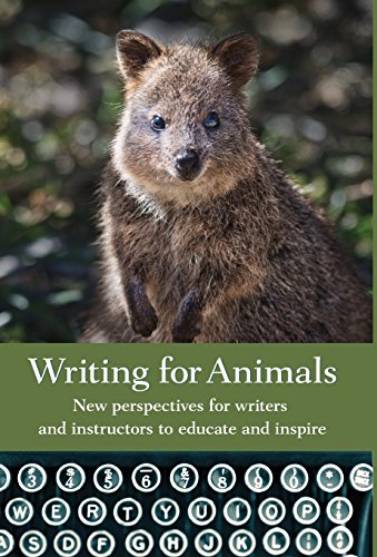 Writing for Animals  An Anthology for Writers and Instructors to Educate and In [Hardcover]