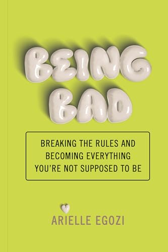 Being Bad: Breaking the Rules and Becoming Everything You're Not Supposed to [Paperback]