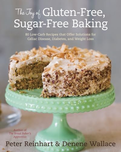 The Joy of Gluten-Free, Sugar-Free Baking: 80 Low-Carb Recipes that Offer Soluti [Hardcover]