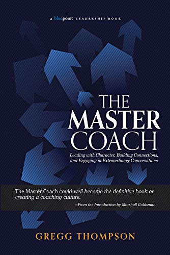 The Master Coach: Leading with Character, Building Connections, and Engaging in  [Paperback]