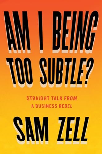 Am I Being Too Subtle?: Straight Talk From a Business Rebel [Hardcover]