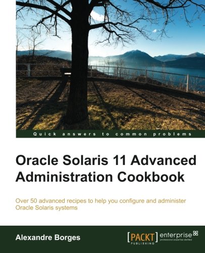 Oracle Solaris 11 Advanced Administration Cookbook [Paperback]