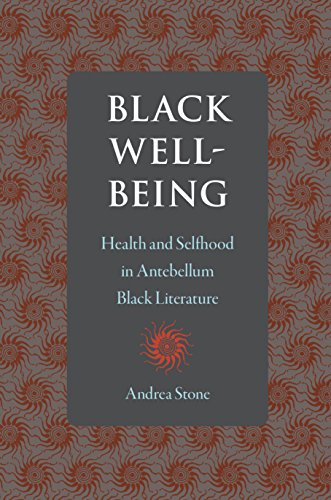 Black Well-Being Health And Selfhood In Antebellum Black Literature [Hardcover]