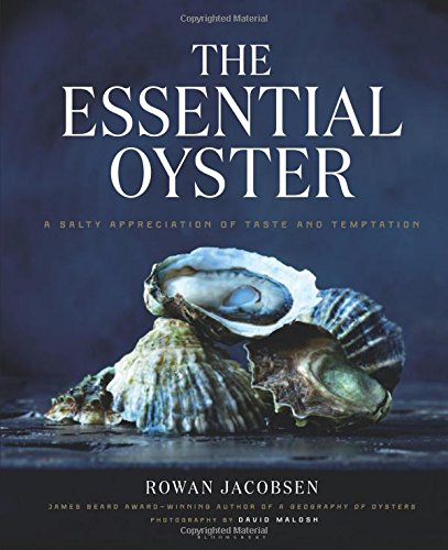 The Essential Oyster: A Salty Appreciation of Taste and Temptation [Hardcover]