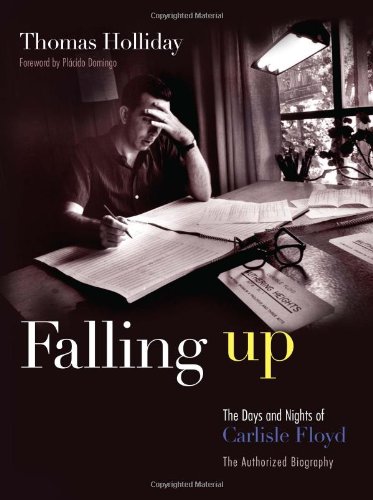 Falling Up: The Days And Nights Of Carlisle Floyd: The Authorized Biography [Hardcover]