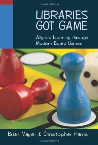 Libraries Got Game Aligned Learning Through Modern Board Games [Paperback]