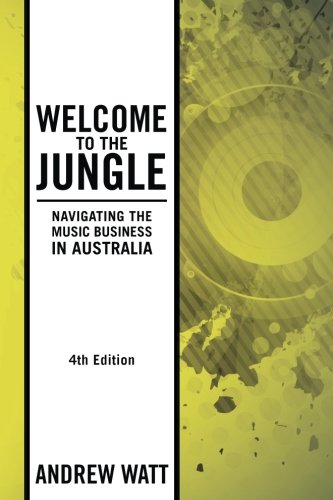 Welcome To The Jungle Navigating The Music Business In Australia [Paperback]