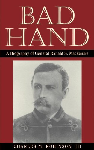 Bad Hand A Biography Of General Ranald S. Mackenzie [Paperback]