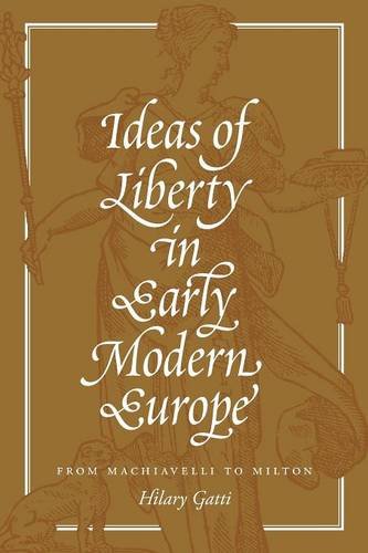 Ideas of Liberty in Early Modern Europe From Machiavelli to Milton [Paperback]