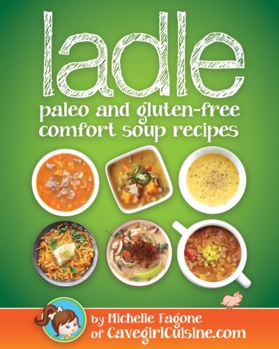 Ladle Paleo And Gluten-Free Comfort Soups [Paperback]