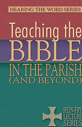 Teaching the Bible in the Parish, and Beyond  The 2010 Hein-Fry Lectures [Paperback]