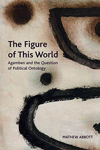 The Figure of This World Agamben and the Question of Political Ontology [Hardcover]