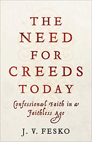 Need for Creeds Today : Confessional Faith in a Faithless Age [Paperback]