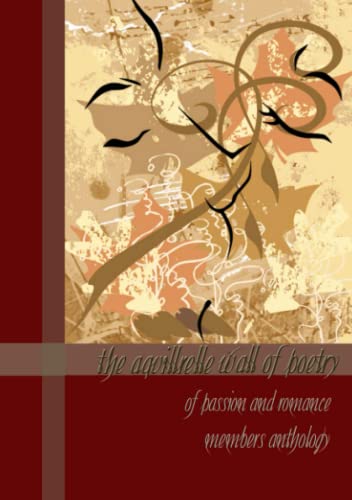 Aquillrelle Wall of Poetry of Passion and Romance, Members Anthology [Paperback]