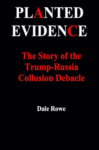 Planted Evidence The Story Of The Trump-Russia Collusion Debacle [Paperback]