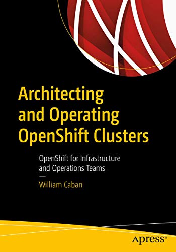 Architecting and Operating OpenShift Clusters: OpenShift for Infrastructure and  [Paperback]